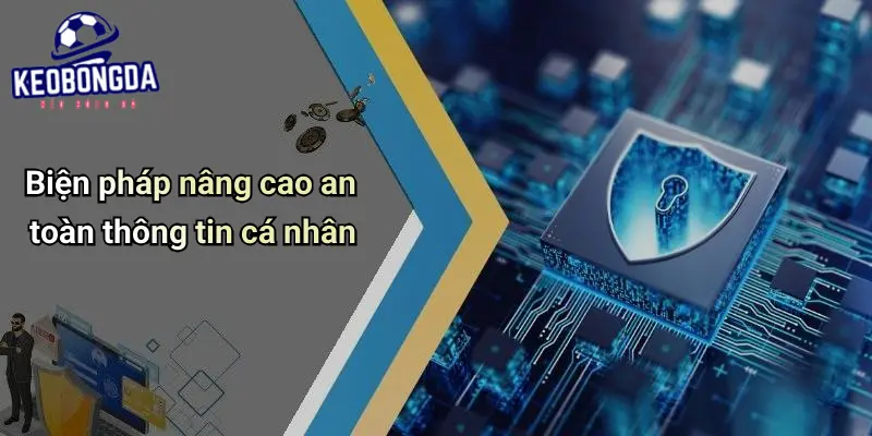 Biện pháp nâng cao an toàn thông tin cá nhân