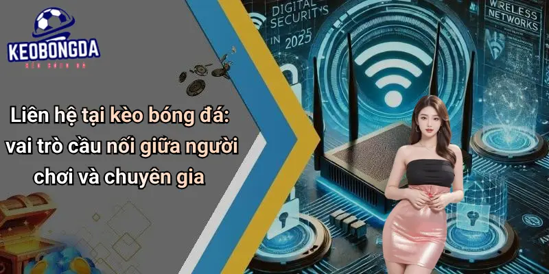 Liên hệ tại kèo bóng đá: vai trò cầu nối giữa người chơi và chuyên gia