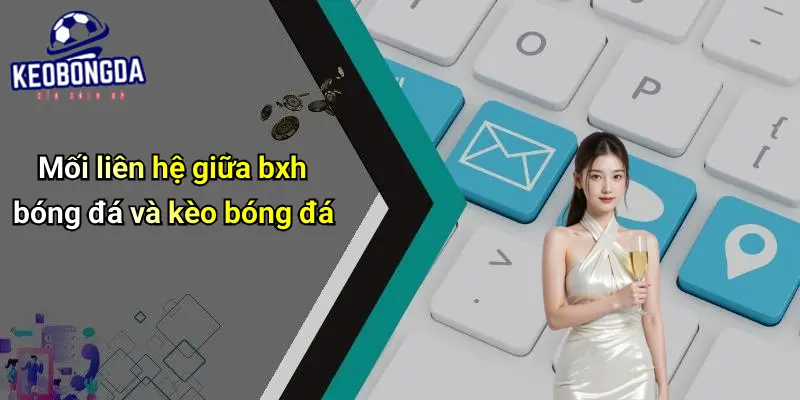 Mối liên hệ giữa bxh bóng đá và kèo bóng đá