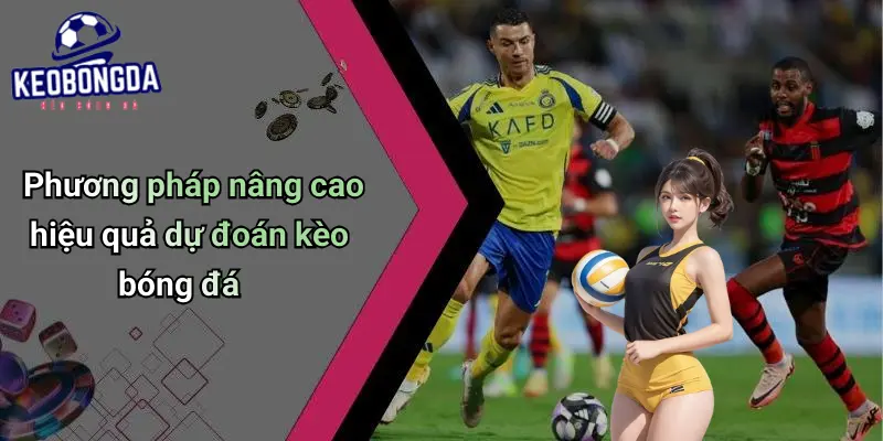 Phương pháp nâng cao hiệu quả dự đoán kèo bóng đá