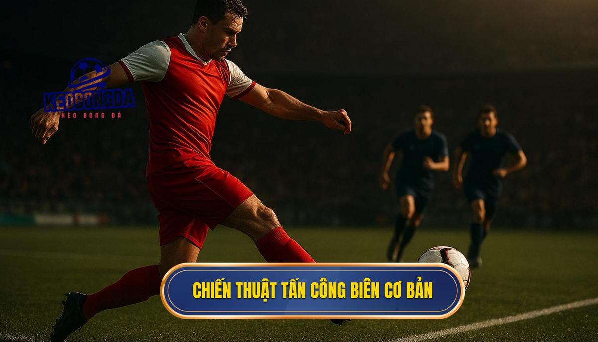 Bản chất và giá trị cốt lõi của chiến thuật tấn công biên