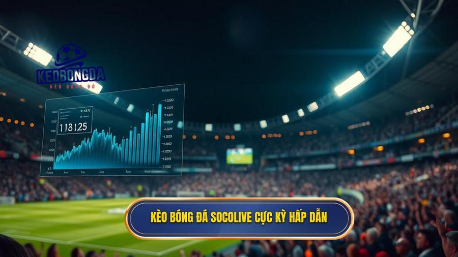 Kèo bóng đá Socolive cực kỳ hấp dẫn