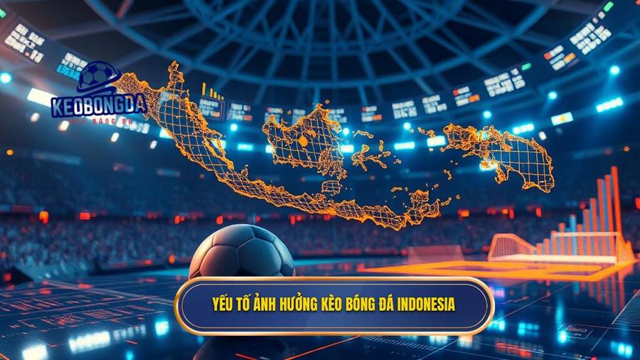 Yếu tố ảnh hưởng kèo bóng đá Indonesia