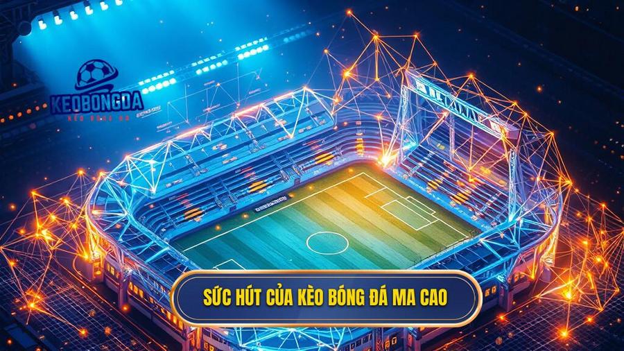 Sức hút của kèo bóng đá Ma Cao