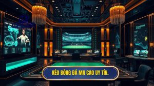 Kèo bóng đá Ma Cao uy tín