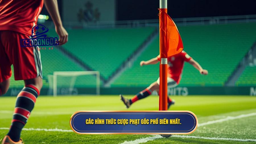2. Các hình thức cược phạt góc phổ biến nhất.