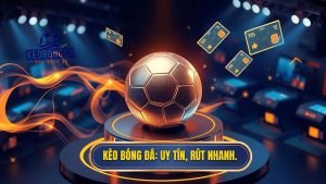 Kèo Bóng Đá Rút Tiền Nhanh
