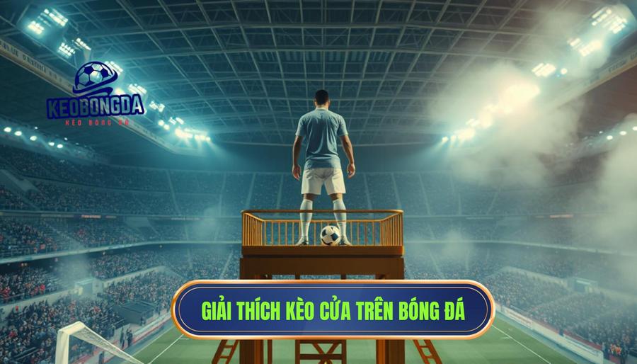 Bản chất của "Cửa trên" trong cá cược bóng đá