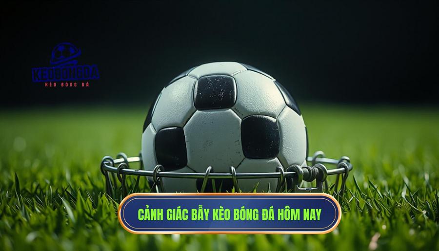 Các kịch bản phổ biến: Kèo bóng đá hôm nay nhìn tưởng dễ ăn nhưng có đang “gài bẫy”?
